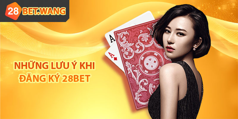 Những lưu ý khi đăng ký 28BET
