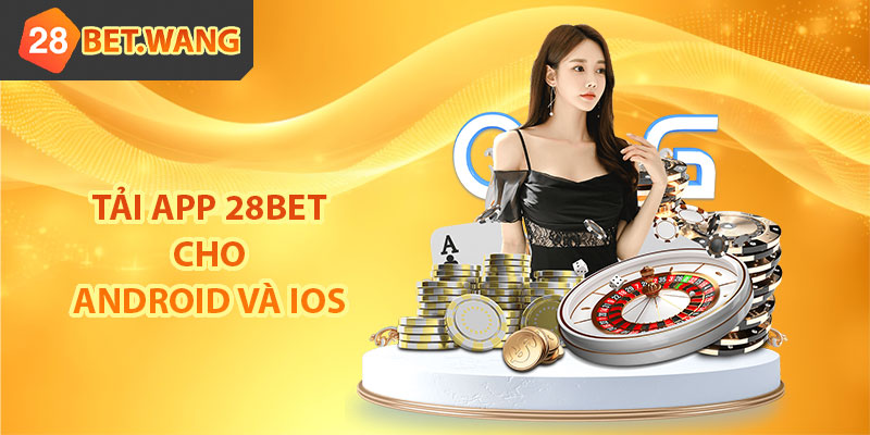 Tải app 28BET cho Android và IOS