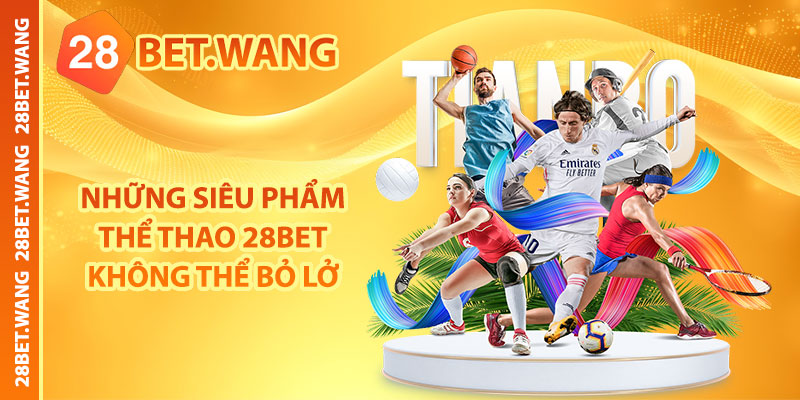 Những siêu phẩm thể thao 28BET không thể bỏ lở
